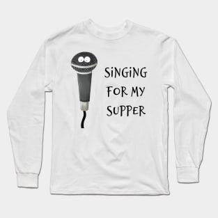 Singing For My Supper Long Sleeve T-Shirt